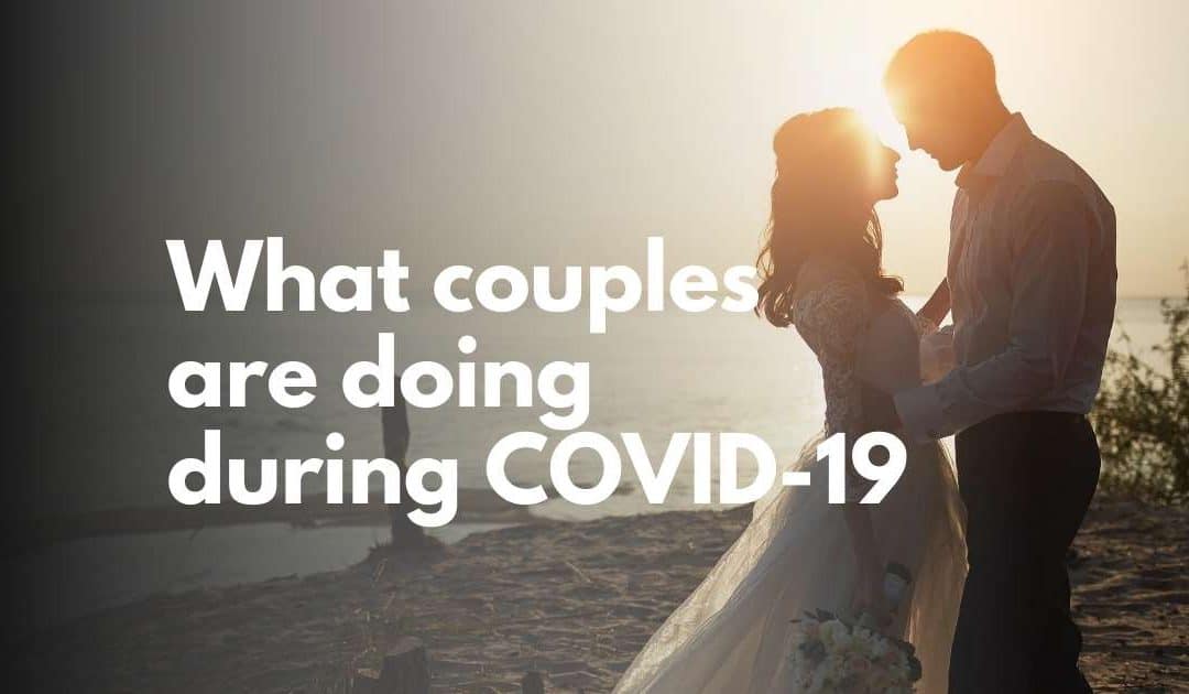 WHAT COUPLES ARE DOING DURING THE COVID-19 PANDEMIC TO STILL HAVE THEIR DREAM WEDDING.